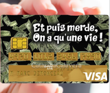 Et puis merde, on'a qu'une vie! - sticker pour carte bancaire, 2 formats de carte bancaire disponibles