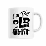 Mug en céramique, 33 cl - I'm too old 